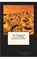 Temptation of Leadership, Laziness and Lust!