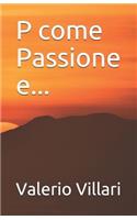 P come Passione e...