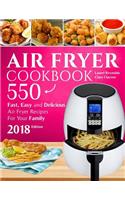 Air Fryer Cookbook: 550 Fast, Easy and Delicious Air Fryer Recipes for Your Family (2018 New Edition)