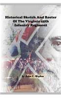 Historical Sketch and Roster of the Virginia 45th Infantry Regiment: (27 Virginia Regimental History)
