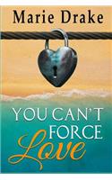 You Can't Force Love