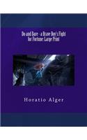 Do and Dare - a Brave Boy's Fight for Fortune: Large Print
