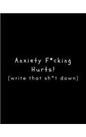 Anxiety F*cking Hurts (Write That Sh*t Down)