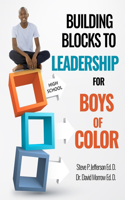 Building Blocks To Leadership For Young Boys Of Color - High School Edition