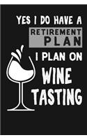 Yes I Do Have A Retirement Plan I Plan On Wine Tasting: Novelty Blank Notebook Journal Gift