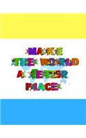 Make the world a better place: Childrens Handwriting paper with Lots and Lots of Letter Tracing Practice it's so much fun, that they won't know they're learning!