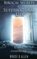 Biblical Secrets of a Supernatural Life