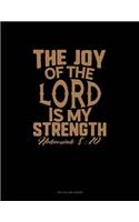 The Joy of the Lord Is My Strength - Nehemiah 8: 10: Unruled Composition Book