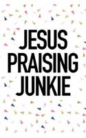 Jesus Praising Junkie
