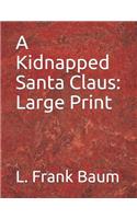 A Kidnapped Santa Claus: Large Print