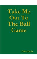 Take Me Out To The Ball Game