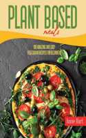 Plant Based Meals: 100 Amazing And Easy Vegetarian Recipes For Beginners