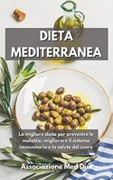 Dieta Mediterranea: La migliore dieta per prevenire le malattie, migliorare il sistema immunitario e la salute del cuore Mediterranean Diet (Italian Edition)