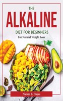 The Alkaline Diet for Beginners: For Natural Weight Loss