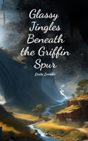 Glassy Jingles Beneath the Griffin Spur