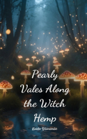 Pearly Vales Along the Witch Hemp