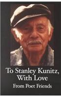 To Stanley Kunitz, with Love