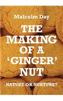 The Making of a Ginger Nut - Nature or Nurture