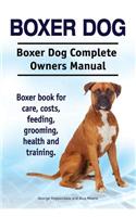 Boxer Dog. Boxer Dog Complete Owners Manual. Boxer book for care, costs, feeding, grooming, health and training.