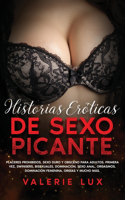 Historias eróticas de sexo picante: Placeres prohibidos, sexo duro y obsceno para adultos, primera vez, swingers, bisexuales, dominación, sexo anal, orgasmos, dominación femenina, orgí