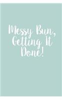 Messy Bun, Getting It Done!