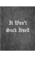 It Won't Suck Itself: An Offensive Cover Notebook, Lined, 8x10", 104 Pages