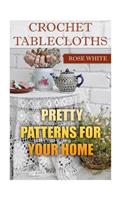 Crochet Tablecloths: Pretty Patterns for Your Home: (Crochet Stitches, Crochet Patterns)