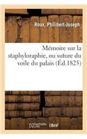 Mémoire Sur La Staphyloraphie, Ou Suture Du Voile Du Palais