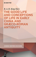 Good Life and Conceptions of Life in Early China and Graeco-Roman Antiquity