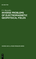 Inverse Problems of Electromagnetic Geophysical Fields: (17 Inverse and Ill-Posed Problems Series)