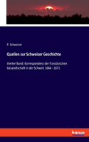 Quellen zur Schweizer Geschichte: Vierter Band: Korrespondenz der französischen Gesandtschaft in der Schweiz 1664 - 1671