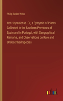 Iter Hispaniense. Or, a Synopsis of Plants Collected in the Southern Provinces of Spain and in Portugal, with Geographical Remarks, and Observations on Rare and Undescribed Species