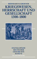 Kriegswesen, Herrschaft Und Gesellschaft 1300-1800