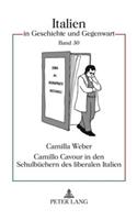 Camillo Cavour in Den Schulbuechern Des Liberalen Italien: Nationale Selbstdarstellung Im Geschichtsunterricht Zwischen Risorgimento Und Faschismus