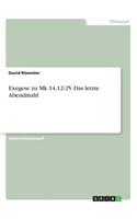 Exegese zu Mk 14,12-25. Das letzte Abendmahl