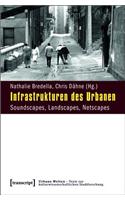 Infrastrukturen Des Urbanen: Soundscapes, Landscapes, Netscapes(4 Urbane Welten - Texte Zur Kulturwissenschaftlichen Stadtfors)