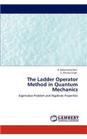 Ladder Operator Method in Quantum Mechanics