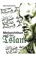 Melanchthon und der Islam - Ein Beitrag zur Klärung des Verhältnisses zwischen Christentum und Fremdreligionen in der Reformationszeit