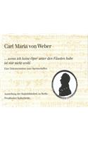 Carl Maria Von Weber. ...Wenn Ich Keine Oper Unter Den Fausten Habe Ist Mir Nicht Wohl