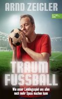 TraumfuÃŸball: Wie unser Lieblingsspiel uns allen noch mehr SpaÃŸ machen kann