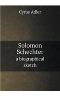 Solomon Schechter a Biographical Sketch: (English)