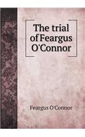 The trial of Feargus O'Connor: (English)