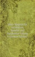 Ideen-Magazin fur Architecten, Kunstler und Handwerker Volume 1 (German Edition)