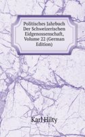 Politisches Jahrbuch Der Schweizerischen Eidgenossenschaft, Volume 22 (German Edition)