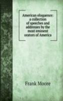 AMERICAN ELOQUENCE A COLLECTION OF SPEE