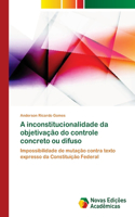A inconstitucionalidade da objetivação do controle concreto ou difuso