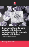 Design melhorado para válvula hidráulica e equipamento de teste de válvula hidráulica