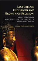 Lectures on the Origin and Growth of Religion , as illustrated by some points in the History of Indian Buddhism