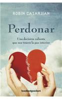 Perdonar: Una Decision Valiente Que Nos Traera la Paz Interior