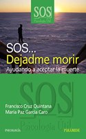 SOS... Dejadme morir/ SOS... Let Me Die: Ayudando a aceptar la muerte/ Helping Accept Death (SOS Psicologia Util/ SOS Useful Psychology)